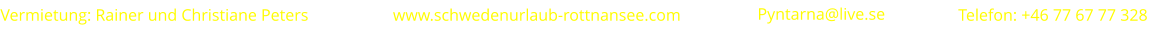 www.schwedenurlaub-rottnansee.com      Vermietung: Rainer und Christiane Peters     Pyntarna@live.se    Telefon: +46 77 67 77 328