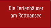 Die Ferienhäuser am Rottnansee