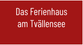 Das Ferienhaus am Tvällensee