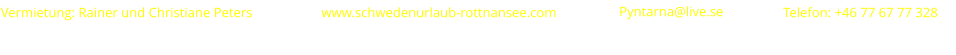 www.schwedenurlaub-rottnansee.com      Vermietung: Rainer und Christiane Peters     Pyntarna@live.se    Telefon: +46 77 67 77 328