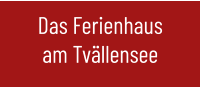 Das Ferienhaus am Tvällensee