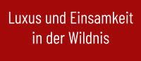 Luxus und Einsamkeit in der Wildnis